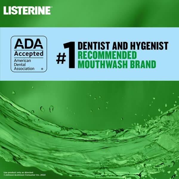 Listerine is the #1 dentist and hygenist recommended mouthwash brand