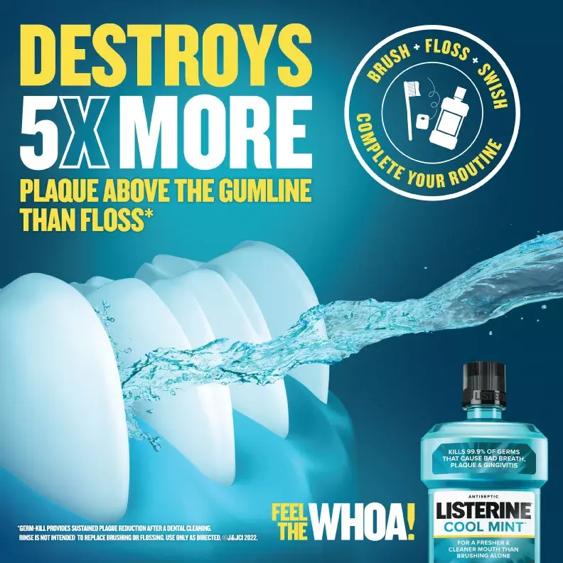 Listerine destroys 5 times more plaque above the gum line